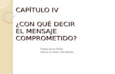 CAPÍTULO IV ¿CON QUÉ DECIR EL MENSAJE COMPROMETIDO? Paola De la Peña Arturo Ernesto Hernández.