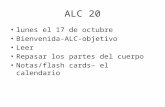 ALC 20 lunes el 17 de octubre Bienvenida-ALC-objetivo Leer Repasar los partes del cuerpo Notas/flash cards– el calendario.