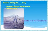 Miguel Ángel Quiñonez Maldonado Hola amigos…..soy Y esta es mi historia….