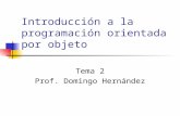 Introducción a la programación orientada por objeto Tema 2 Prof. Domingo Hernández.
