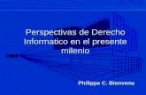 20012001 20012001 Perspectivas de Derecho Informatico en el presente milenio Philippe C. Bienvenu.