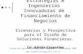 Estrategias e Ingenierías Innovadoras de Financiamiento de Negocios Escenarios y Prospectiva para el Diseño de Soluciones Financieras. Lic. Adrián Cosentino.