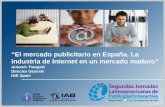 El mercado publicitario en España. La industria de Internet en un mercado maduro Antonio Traugott Director General IAB Spain.