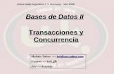 Transacciones y Concurrencia Bases de Datos II Universidad Argentina J. F. Kennedy - Año 2008 Maletin Yahoo => briefcase.yahoo.com Usuario => bd2_jfk Psw.