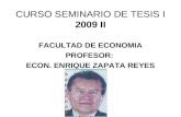 CURSO SEMINARIO DE TESIS I 2009 II FACULTAD DE ECONOMIA PROFESOR: ECON. ENRIQUE ZAPATA REYES.