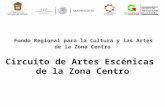 Fondo Regional para la Cultura y las Artes de la Zona Centro Circuito de Artes Escénicas de la Zona Centro.