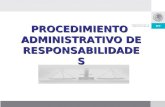 Dirección General de Responsabilidades y Situación Patrimonial PROCEDIMIENTO ADMINISTRATIVO DE RESPONSABILIDADES.