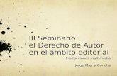 III Seminario el Derecho de Autor en el ámbito editorial Producciones multimedia Jorge Mier y Concha.