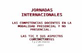 JORNADAS INTERNACIONALES LAS COMPETENCIAS DOCENTES EN LA MODALIDAD PRESENCIAL Y NO PRESENCIAL: LAS TIC Y SUS ASPECTOS CONCOMITANTES 28 de febrero 1 y 2.