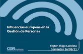 Influencias europeas en la Gestión de Personas Mgter. Iñigo Landeta Cervantes 16/08/11.
