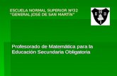 ESCUELA NORMAL SUPERIOR Nº32 GENERAL JOSÉ DE SAN MARTÍN Profesorado de Matemática para la Educación Secundaria Obligatoria.