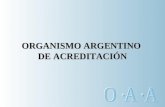 OAA ORGANISMO ARGENTINO DE ACREDITACIÓN. OAA Su creación por el Decreto Nº 1474/94 tiene por objetivo ofrecer las herramientas y crear los organismos.