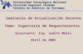 Ingeniería de Requerimientos Judith Meles 1 Universidad Tecnológica Nacional Facultad Regional Córdoba Cátedra de Análisis de Sistemas Seminario de Actualización.