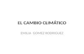 EL CAMBIO CLIMÁTICO EMILIA GOMEZ RODRIGUEZ. ¿Qué es el efecto invernadero? El efecto invernadero es un fenómeno natural que ha desarrollado nuestro planeta.