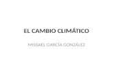 EL CAMBIO CLIMÁTICO MISSAEL GARCÍA GONZÁLEZ. ¿Qué es el efecto invernadero? El efecto invernadero es un fenómeno natural que ha desarrollado nuestro planeta.