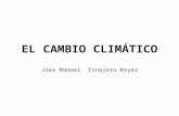EL CAMBIO CLIMÁTICO Jose Manuel Tinajero Reyes. ¿QUÉ ES EL EFECTO INVERNADERO? El efecto invernadero es un fenómeno natural que ha desarrollado nuestro.