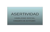 ASERTIVIDAD HABILIDAD SOCIAL CONJUNTO DE ACTITUDES.
