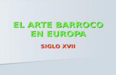 EL ARTE BARROCO EN EUROPA SIGLO XVII CARÁCTERÍSTICAS DEL ARTE BARROCO Se basó en formas de la Antigüedad clásica Se basó en formas de la Antigüedad clásica.