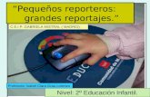 Pequeños reporteros: grandes reportajes. Nivel: 2º Educación Infantil. Profesora: Isabel Clara Grau Lorenzo C.E.I.P. GABRIELA MISTRAL ( MADRID).