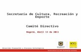 Secretaría de Cultura, Recreación y Deporte Comité Directivo Bogotá, Abril 13 de 2011 Dirección Planeación y Procesos Estratégicos.