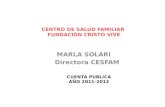 CENTRO DE SALUD FAMILIAR FUNDACIÓN CRISTO VIVE MARLA SOLARI Directora CESFAM CUENTA PUBLICA AÑO 2011-2012.