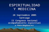 ESPIRITUALIDAD Y MEDICINA 28 Septiembre 2005 Santiago II Congreso nacional acompañamiento espiritual p. Pietro Magliozzi m.i.