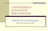 UNIVERSIDAD PONTIFICIA BOLIVARIANA Historia de la Pedagogía Silvio Terrranova Arce.
