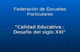 Federación de Escuelas Particulares Calidad Educativa : Desafío del siglo XXI.