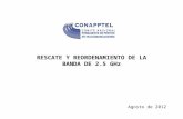 RESCATE Y REORDENAMIENTO DE LA BANDA DE 2.5 GHz Agosto de 2012.
