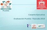 Carpeta Ejecutiva Evaluación Puebla- Tlaxcala 2014 Puebla.