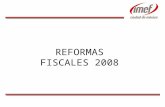 REFORMAS FISCALES 2008. C.P.C. Carlos Cárdenas G. Presidente del Comité Nacional de Estudios Fiscales del IMEF. Socio Director de la Práctica de Consultoría.