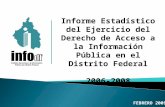 Informe Estadístico del Ejercicio del Derecho de Acceso a la Información Pública en el Distrito Federal 2006-2008 F EBRERO 2009.