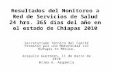 Resultados del Monitoreo a Red de Servicios de Salud 24 hrs. 365 días del año en el estado de Chiapas 2010 Secretariado Técnico del Comité Promotor por.