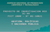 AGENCIA NACIONAL DE PROMOCION CIENTIFICA Y TECNOLOGICA PROYECTO DE INVESTIGACION BID OC-AR PICT 2000 – Nº 02-10021 GESTIÓN, POLÍTICAS Y HACIENDA PÚBLICA.