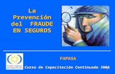 1 FAPASA FAPASA Curso de Capacitación Continuada 2006 La Prevención del FRAUDE EN SEGUROS.