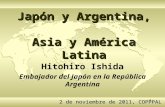 1 Japón y Argentina, Asia y América Latina Hitohiro Ishida Embajador del Japón en la República Argentina 2 de noviembre de 2011, COPPPAL.
