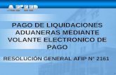 1 PAGO DE LIQUIDACIONES ADUANERAS MEDIANTE VOLANTE ELECTRONICO DE PAGO RESOLUCIÓN GENERAL AFIP N° 2161.