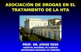 ASOCIACIÓN DE DROGAS EN EL TRATAMIENTO DE LA HTA PROF. DR. JORGE RESK HOSPITAL NACIONAL DE CLINICAS UNIVERSIDAD NACIONAL DE CORDOBA PROF. DR. JORGE RESK.
