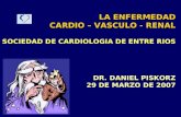 LA ENFERMEDAD CARDIO – VASCULO - RENAL SOCIEDAD DE CARDIOLOGIA DE ENTRE RIOS DR. DANIEL PISKORZ 29 DE MARZO DE 2007.
