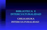 BIBLIOTECA E INTERCULTURALIDAD CHILKARUKAINTERCULTURALIDAD.