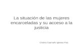 La situación de las mujeres encarceladas y su acceso a la justicia Cristina Caamaño Iglesias Paiz.