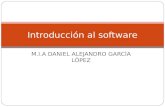 M.I.A DANIEL ALEJANDRO GARCÍA LÓPEZ Introducción al software.