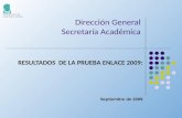 Dirección General Secretaría Académica RESULTADOS DE LA PRUEBA ENLACE 2009: Septiembre de 2009.