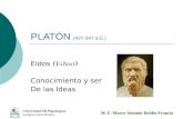 PLATÓN (427-347 a.C.) Eidos Conocimiento y ser De las Ideas Universidad del Papaloapan Campus Loma Bonita M. F. Marco Antonio Robles Francia.