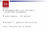 INTRODUCCIÓN A LA LECTURA Y ESCRITURA ACADÉMICA Sede Andina – El Bolsón Unidad I: géneros discursivos Prof. Mariana De la Penna.