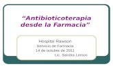 Antibioticoterapia desde la Farmacia Hospital Rawson Servicio de Farmacia 14 de octubre de 2011 Lic. Sandra Lemos.