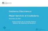 Gobierno Electrónico: Mejor Servicio al Ciudadano. Noviembre de 2007 Subsecretaría de la Gestión Pública Jefatura de Gabinete de Ministros.