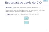 1 Estructura de Lewis de ClO 4 - O OBJETIVO: Deducir la estructura de Lewis del anión ClO 4 -. La aplicación planteará propuestas a las que deberás responder.