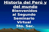 Historia del Perú y del mundo Bienvenidos al Segundo Seminario Virtual 5to. Sec.