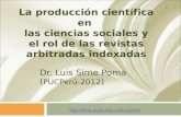 1 La producción científica en las ciencias sociales y el rol de las revistas arbitradas indexadas Dr. Luis Sime Poma ( PUCPerú-2012 ) .